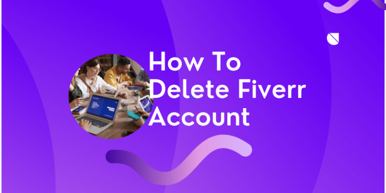 How to delete Fiverr Account: Detailed Step by Step Guide